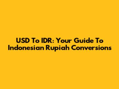 USD To IDR: Your Guide To Indonesian Rupiah Conversions