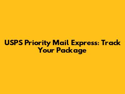 USPS Priority Mail Express: Track Your Package