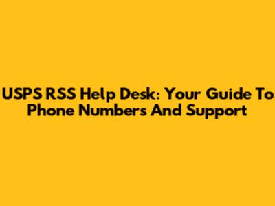 USPS RSS Help Desk: Your Guide To Phone Numbers And Support