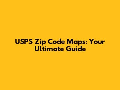 USPS Zip Code Maps: Your Ultimate Guide