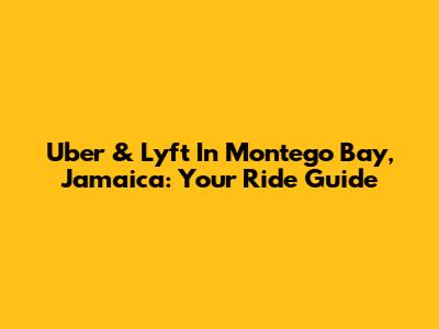 Uber & Lyft In Montego Bay, Jamaica: Your Ride Guide
