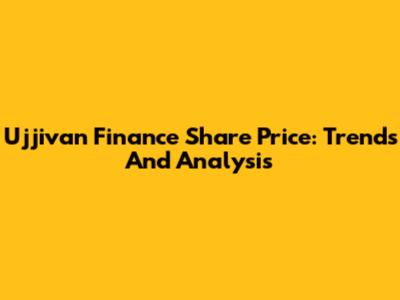 Ujjivan Finance Share Price: Trends And Analysis