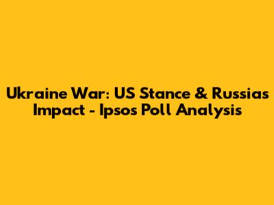 Ukraine War: US Stance & Russia's Impact - Ipsos Poll Analysis