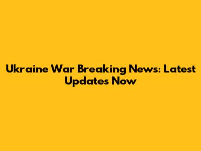 Ukraine War Breaking News: Latest Updates Now
