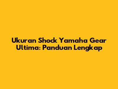Ukuran Shock Yamaha Gear Ultima: Panduan Lengkap
