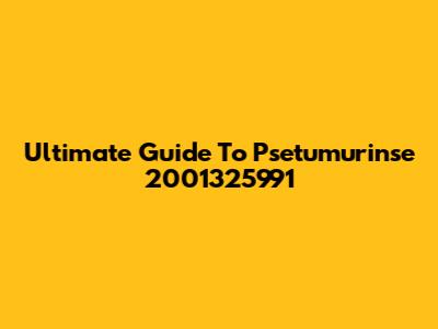 Ultimate Guide To Psetumurinse 2001325991