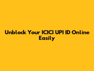 Unblock Your ICICI UPI ID Online Easily
