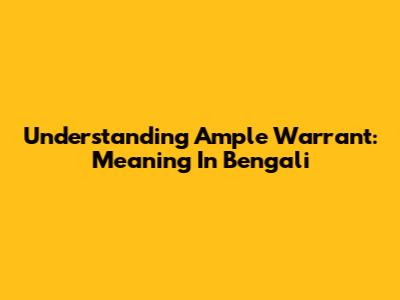 Understanding Ample Warrant: Meaning In Bengali