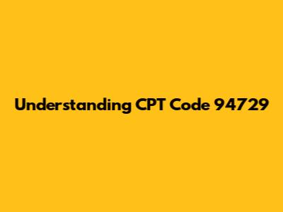 Understanding CPT Code 94729