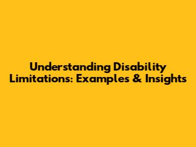Understanding Disability Limitations: Examples & Insights