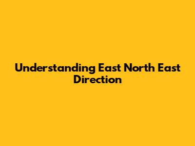 Understanding East North East Direction