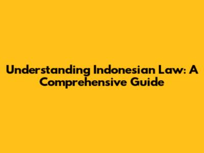 Understanding Indonesian Law: A Comprehensive Guide
