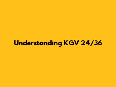Understanding KGV 24/36