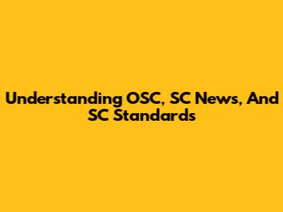 Understanding OSC, SC News, And SC Standards