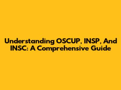 Understanding OSCUP, INSP, And INSC: A Comprehensive Guide