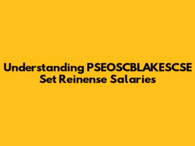 Understanding PSEOSCBLAKESCSE Set Reinense Salaries
