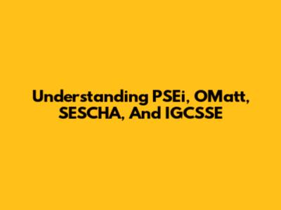 Understanding PSEi, OMatt, SESCHA, And IGCSSE