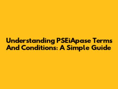 Understanding PSEiApase Terms And Conditions: A Simple Guide