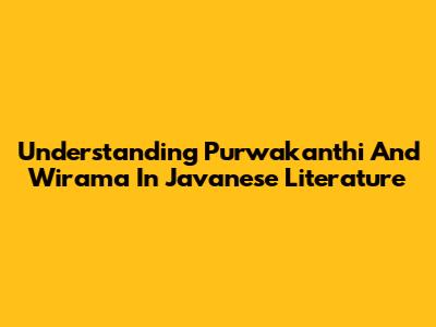 Understanding Purwakanthi And Wirama In Javanese Literature