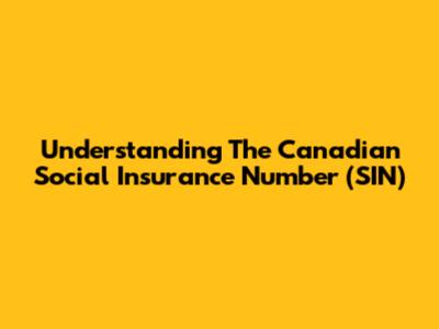 Understanding The Canadian Social Insurance Number (SIN)