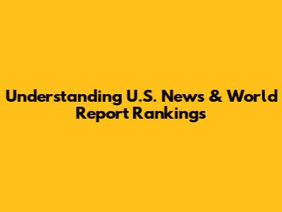 Understanding U.S. News & World Report Rankings