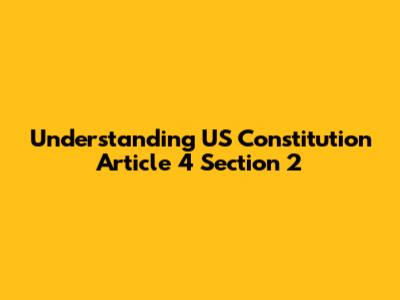 Understanding US Constitution Article 4 Section 2