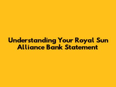 Understanding Your Royal Sun Alliance Bank Statement