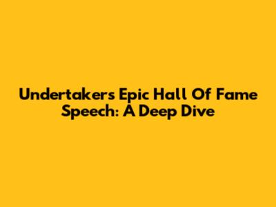 Undertaker's Epic Hall Of Fame Speech: A Deep Dive