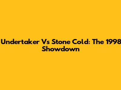 Undertaker Vs Stone Cold: The 1998 Showdown