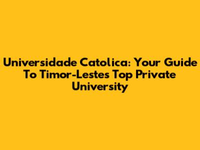 Universidade Catolica: Your Guide To Timor-Leste's Top Private University