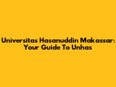Universitas Hasanuddin Makassar: Your Guide To Unhas
