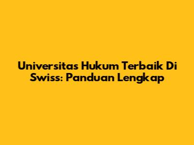 Universitas Hukum Terbaik Di Swiss: Panduan Lengkap