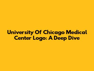 University Of Chicago Medical Center Logo: A Deep Dive
