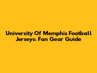 University Of Memphis Football Jerseys: Fan Gear Guide
