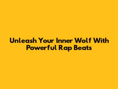 Unleash Your Inner Wolf With Powerful Rap Beats