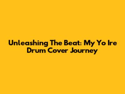 Unleashing The Beat: My 'Yo Ire' Drum Cover Journey
