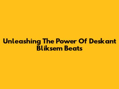 Unleashing The Power Of Deskant Bliksem Beats
