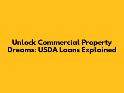 Unlock Commercial Property Dreams: USDA Loans Explained