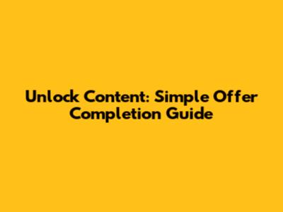 Unlock Content: Simple Offer Completion Guide