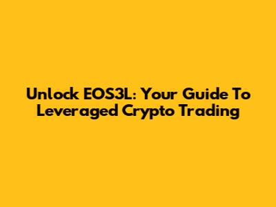 Unlock EOS3L: Your Guide To Leveraged Crypto Trading