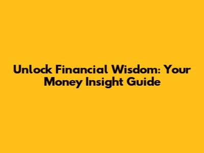 Unlock Financial Wisdom: Your Money Insight Guide
