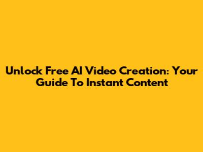 Unlock Free AI Video Creation: Your Guide To Instant Content