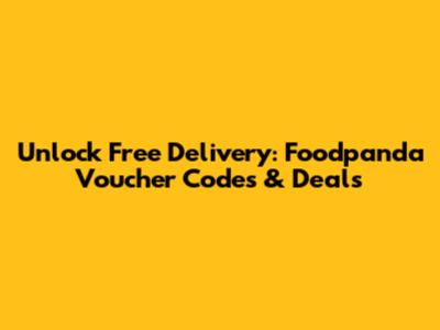 Unlock Free Delivery: Foodpanda Voucher Codes & Deals