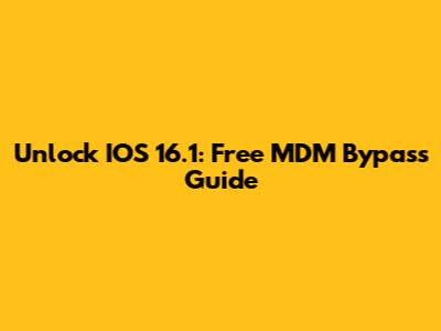 Unlock IOS 16.1: Free MDM Bypass Guide
