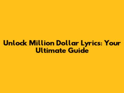 Unlock Million Dollar Lyrics: Your Ultimate Guide