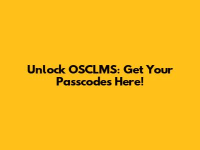 Unlock OSCLMS: Get Your Passcodes Here!