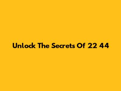 Unlock The Secrets Of 22 44