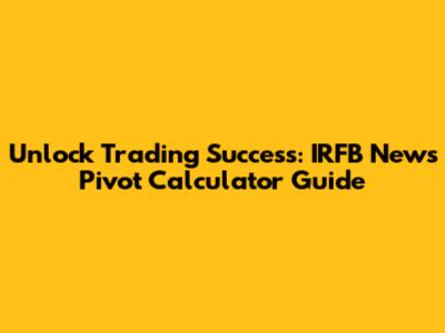 Unlock Trading Success: IRFB News Pivot Calculator Guide