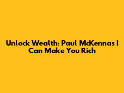 Unlock Wealth: Paul McKenna's 'I Can Make You Rich'