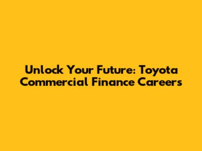 Unlock Your Future: Toyota Commercial Finance Careers